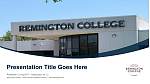 Remington College – North Houston Satellite Location Course/Courseware Creation PPT Template