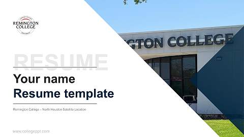 Remington College – North Houston Satellite Location Resume PPT Template